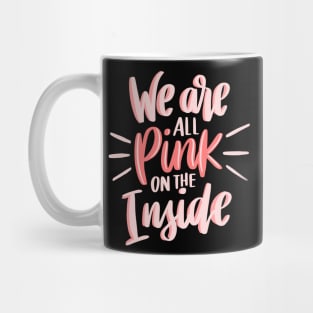 We are all PINK on the Inside Mug